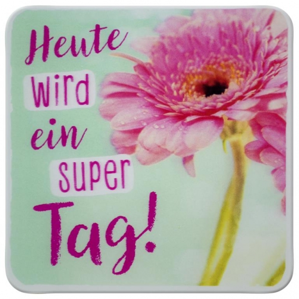 Heute wird ein super Tag